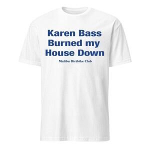 Karen Bass Burned My House Down Malibu Dirtbike Club T Shirt